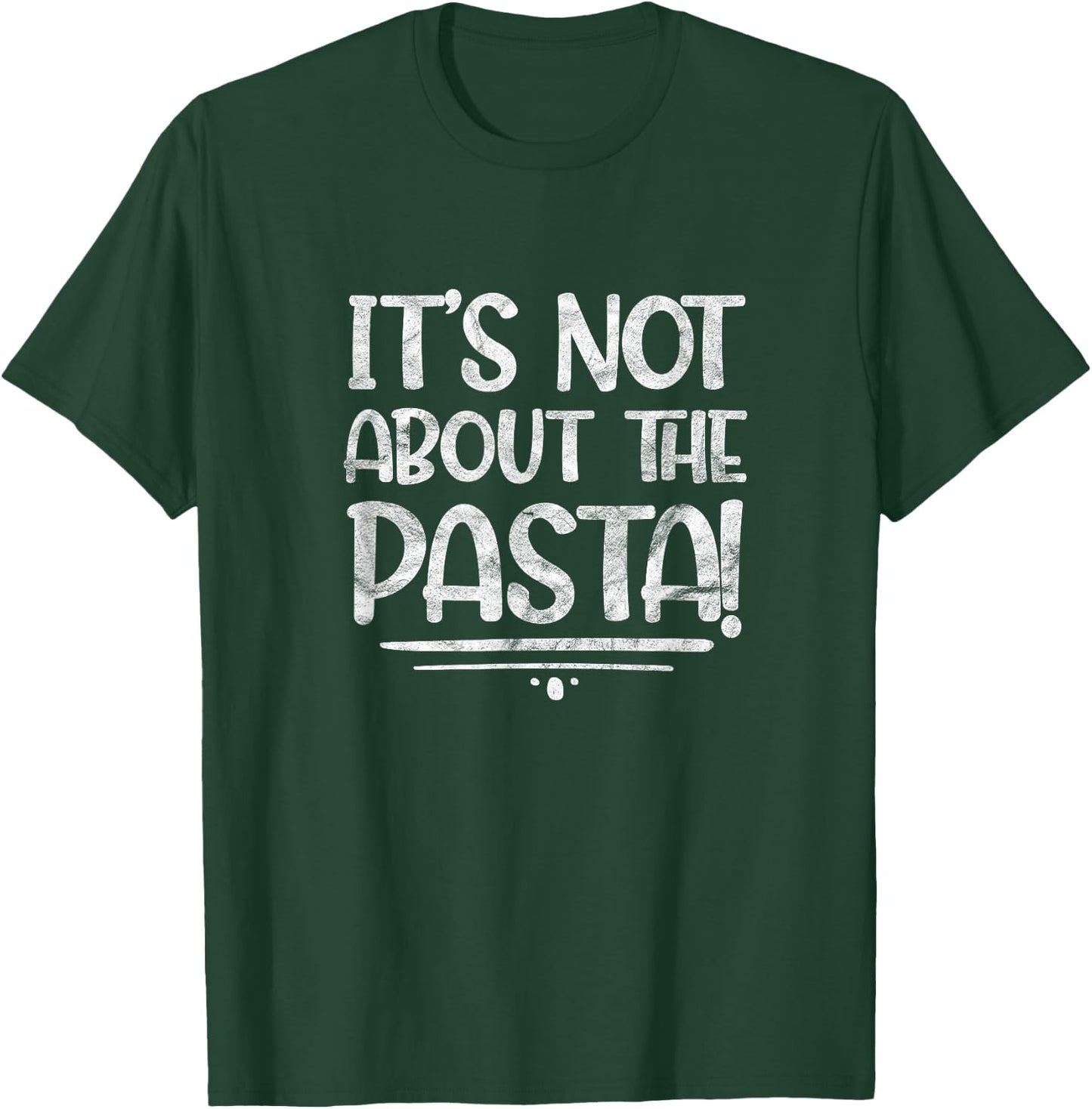 It's Not About The Pasta Funny Italian Food Foodie T-Shirt - T-Shirt | Forest