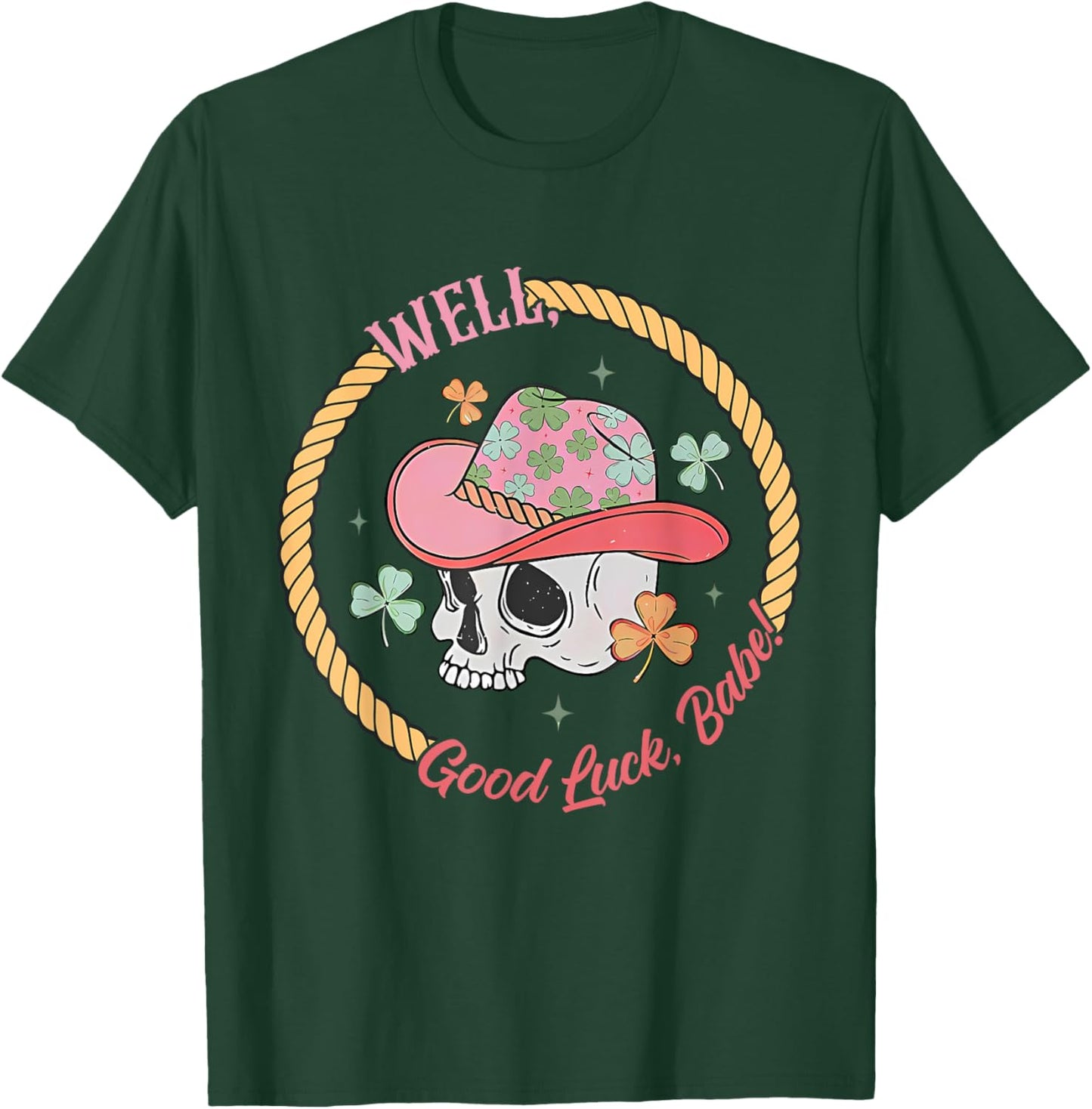 Well, Good Luck, Babe Skeleton Design T-Shirt - T-Shirt | Forest