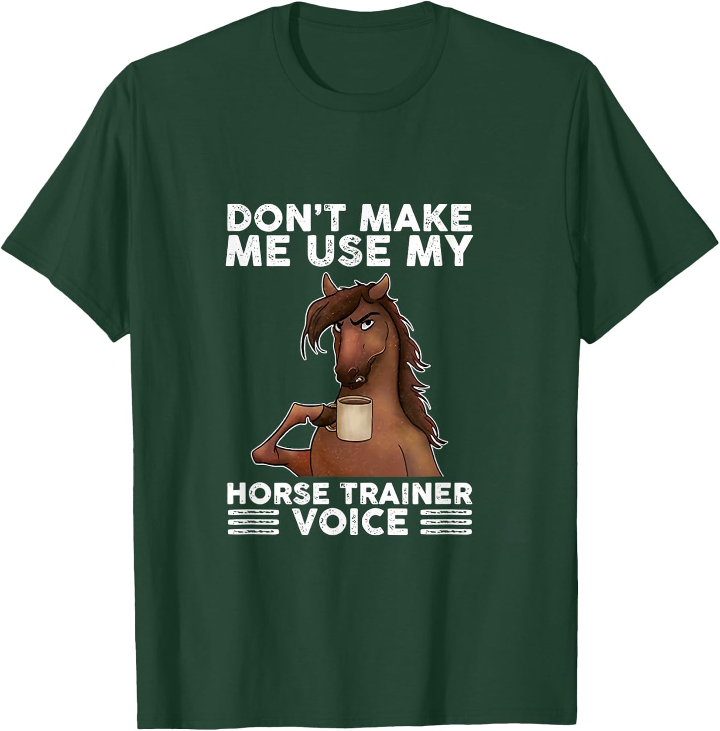 Don't Make Me Use My Horse Trainer Voice equestrian funny T-Shirt - T-Shirt | Forest