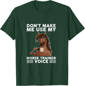 Don't Make Me Use My Horse Trainer Voice equestrian funny T-Shirt - T-Shirt | Forest