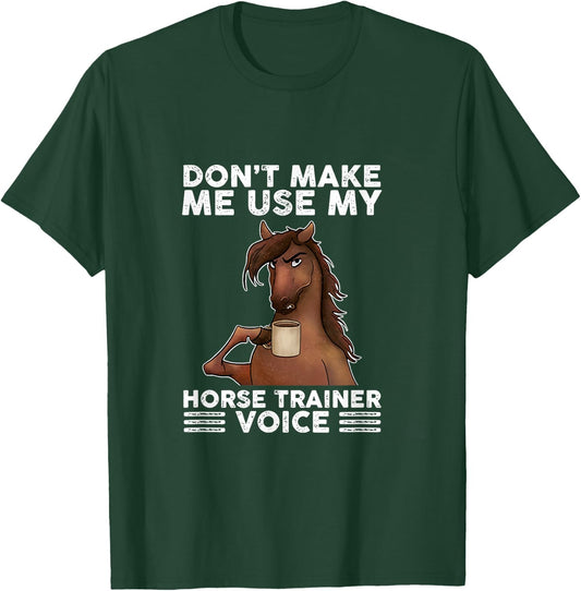 Don't Make Me Use My Horse Trainer Voice equestrian funny T-Shirt - T-Shirt | Forest