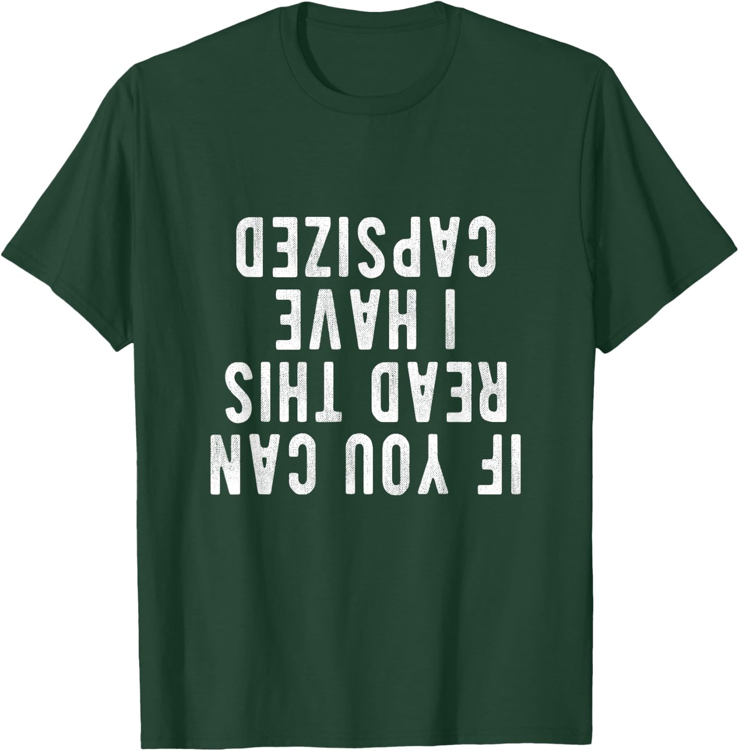 Capsized Shirt | If you can read this i have capsized T-Shirt - T-Shirt | Forest