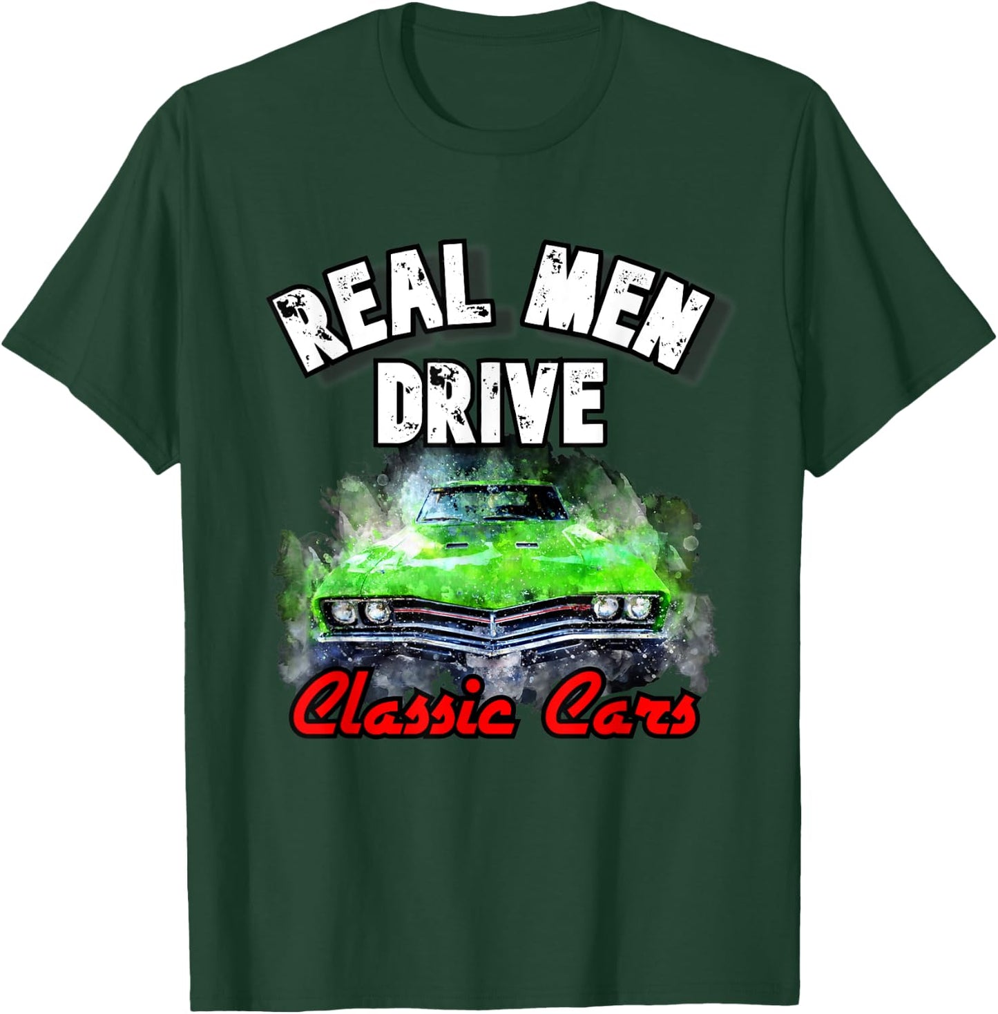 Real Men Drive Classic Cars 1320 Hot Rod Muscle Drag Racing T-Shirt - T-Shirt | Forest