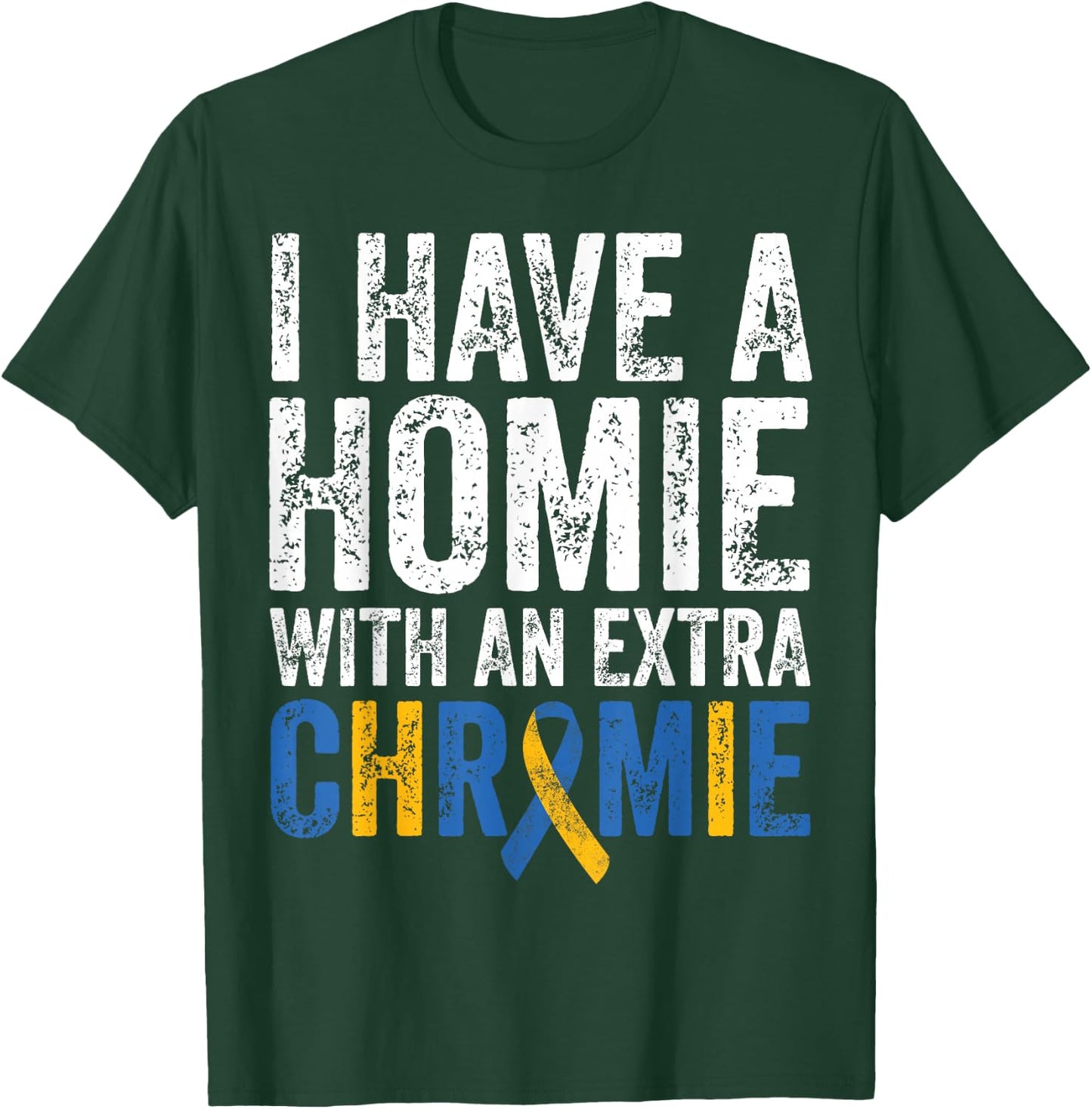 I Have A Homie With An Extra Chromie Down Syndrome Awareness T-Shirt - T-Shirt | Forest