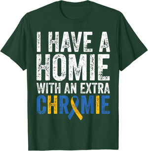 I Have A Homie With An Extra Chromie Down Syndrome Awareness T-Shirt - T-Shirt | Forest