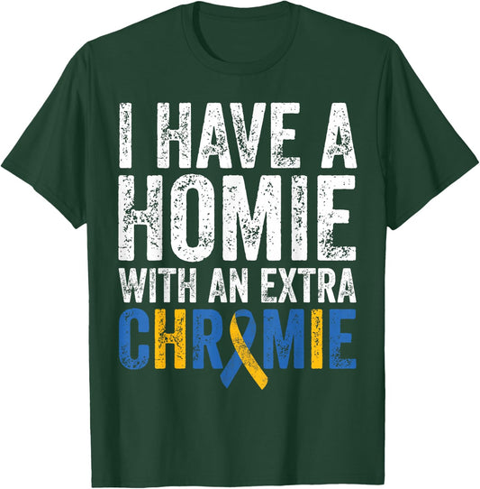 I Have A Homie With An Extra Chromie Down Syndrome Awareness T-Shirt - T-Shirt | Forest