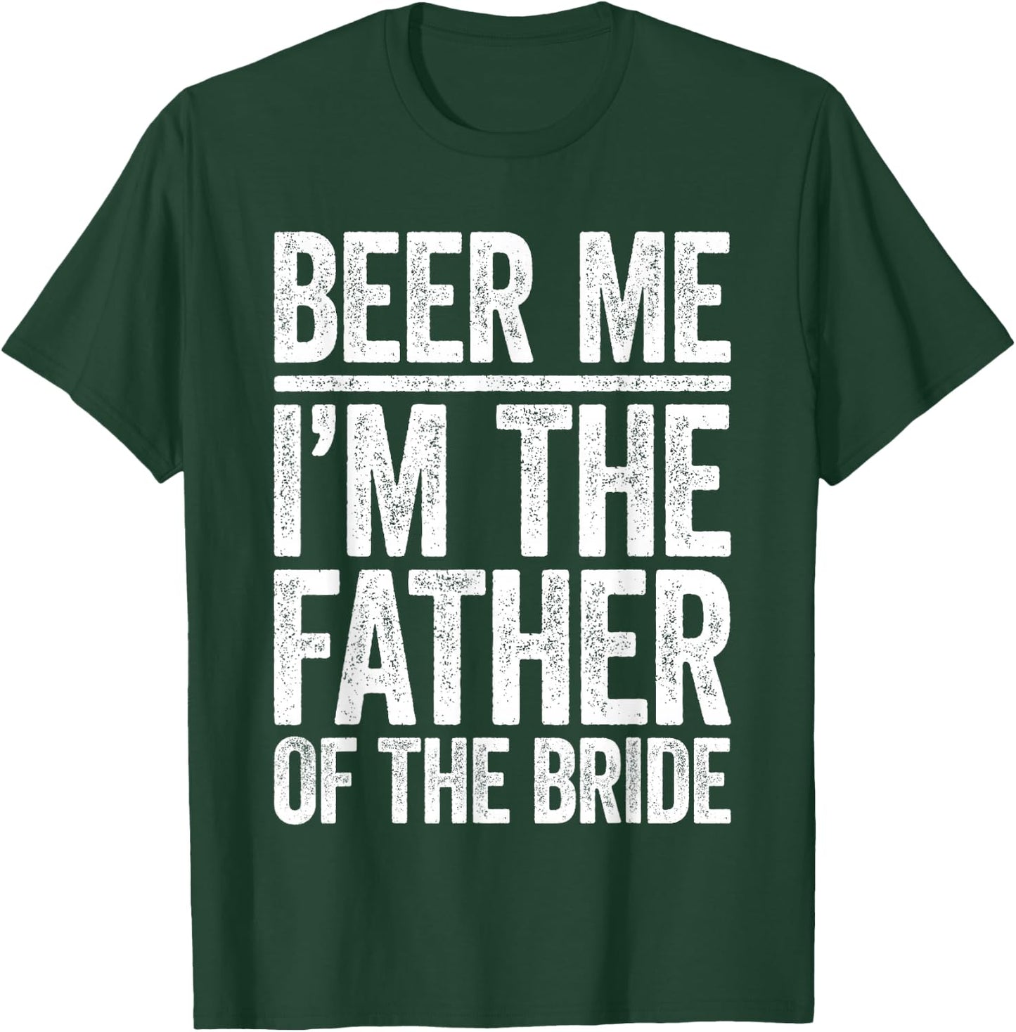 Beer Me I'm The Father Of The Bride Shirt Men Wedding T-Shirt - T-Shirt | Forest