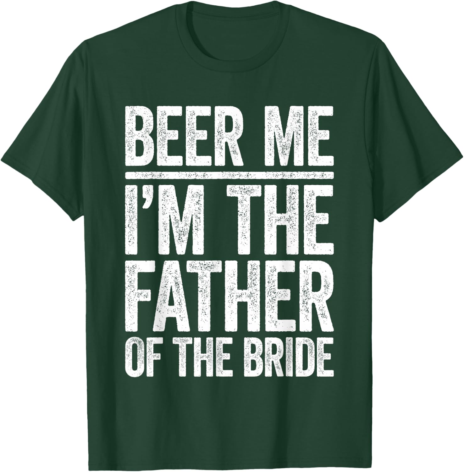 Beer Me I'm The Father Of The Bride Shirt Men Wedding T-Shirt - T-Shirt | Forest