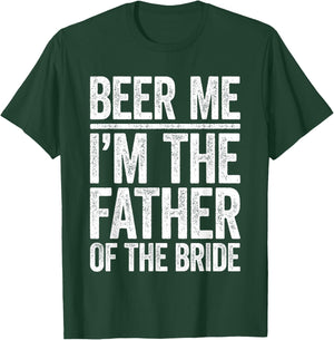 Beer Me I'm The Father Of The Bride Shirt Men Wedding T-Shirt - T-Shirt | Forest