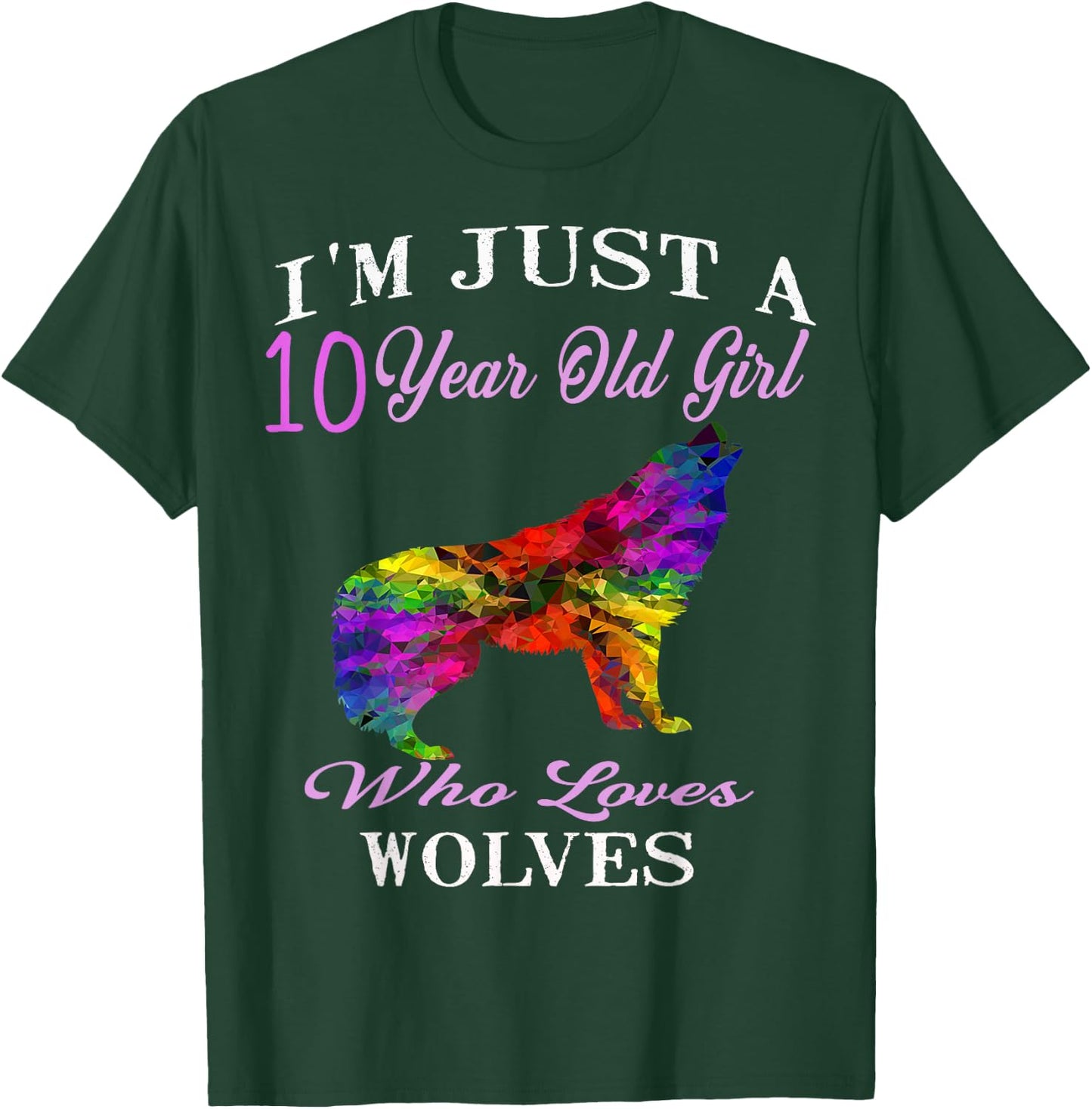 I'm Just A 10 Year Old Girl Who Loves Wolves Birthday Gift T-Shirt - T-Shirt | Forest