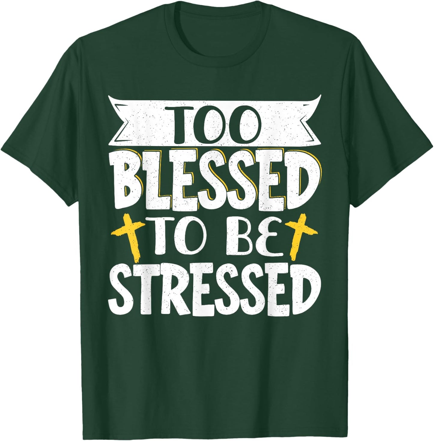 Too Blessed To Be Stressed T-Shirt - T-Shirt | Forest