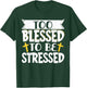 Too Blessed To Be Stressed T-Shirt - T-Shirt | Forest