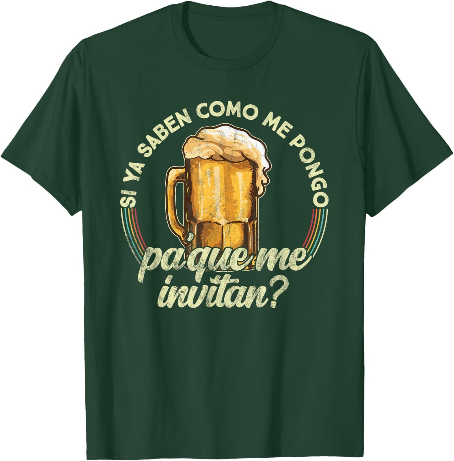 Si ya saben como me pongo pa que me invitan - Beer Funny T-Shirt - T-Shirt | Forest