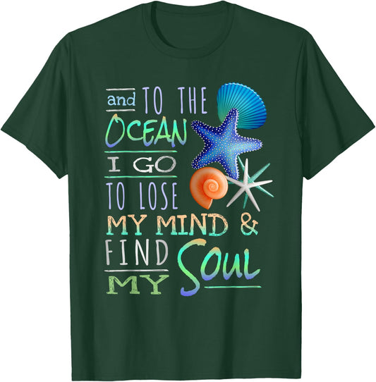 And To The Ocean I Go To Lose My Mind And Find My Soul T-Shirt - T-Shirt | Forest