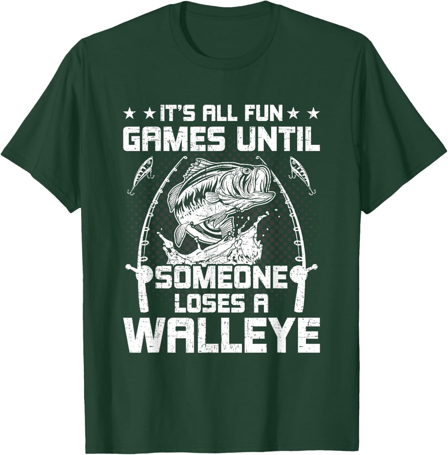 It's All Fun And Games Until Someone Loses A Walleye Fishing T-Shirt - T-Shirt | Forest