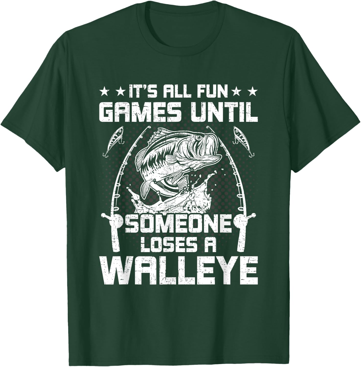 It's All Fun And Games Until Someone Loses A Walleye Fishing T-Shirt - T-Shirt | Forest