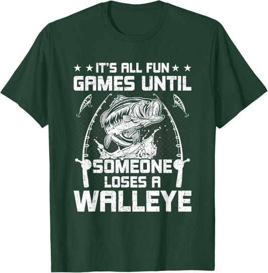 It's All Fun And Games Until Someone Loses A Walleye Fishing T-Shirt - T-Shirt | Forest