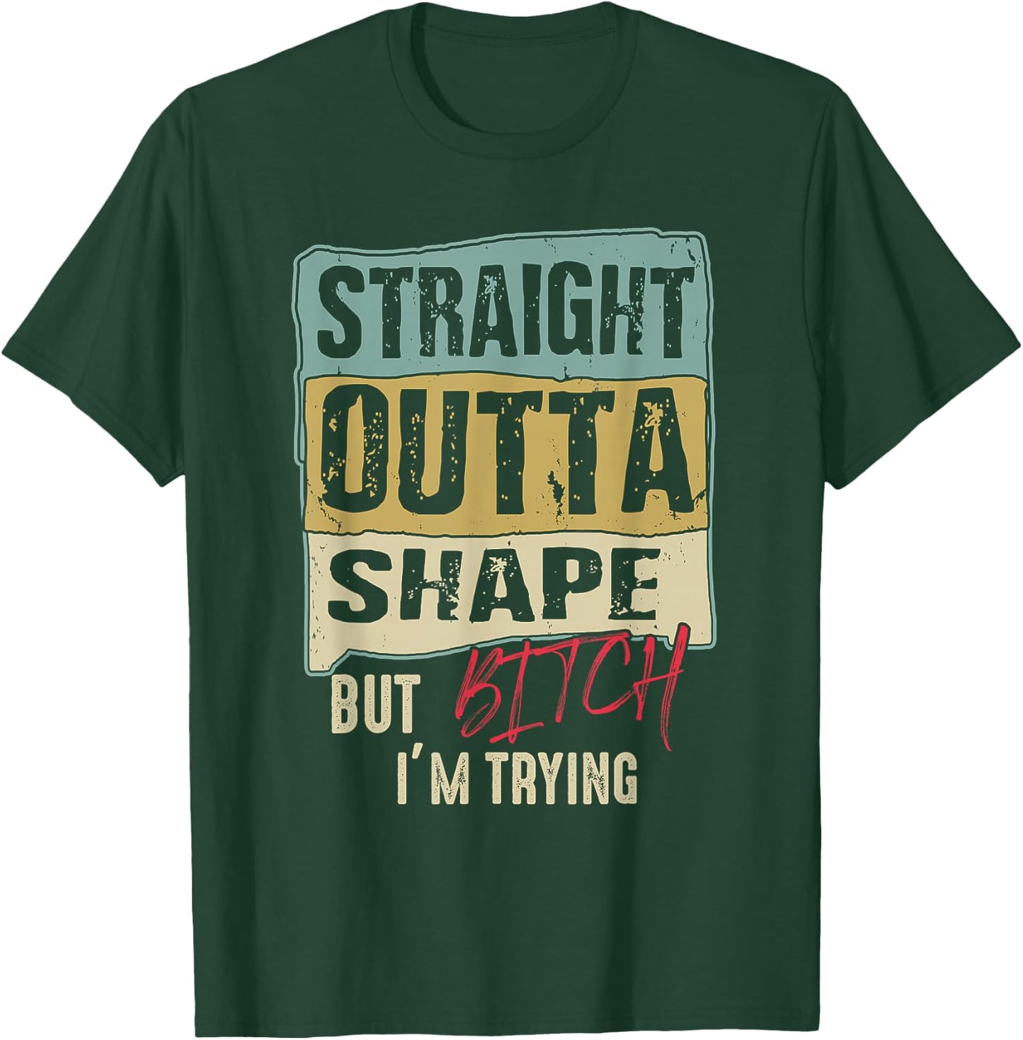 Straight Outta Shape But B tch I'm Trying Fitness T-Shirt - T-Shirt | Forest
