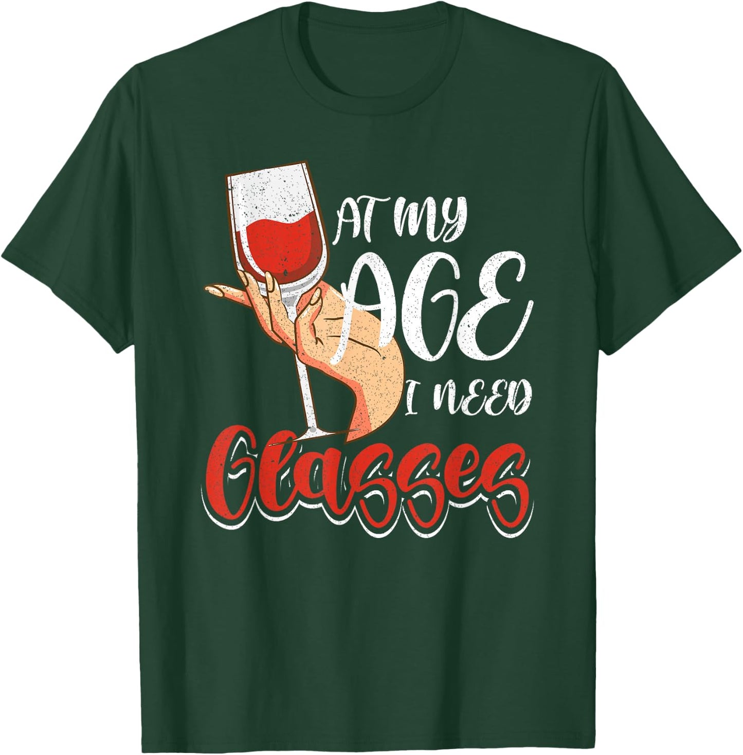 At My Age I Need Glasses Wine Drinking Cocktail Lover Women T-Shirt - T-Shirt | Forest