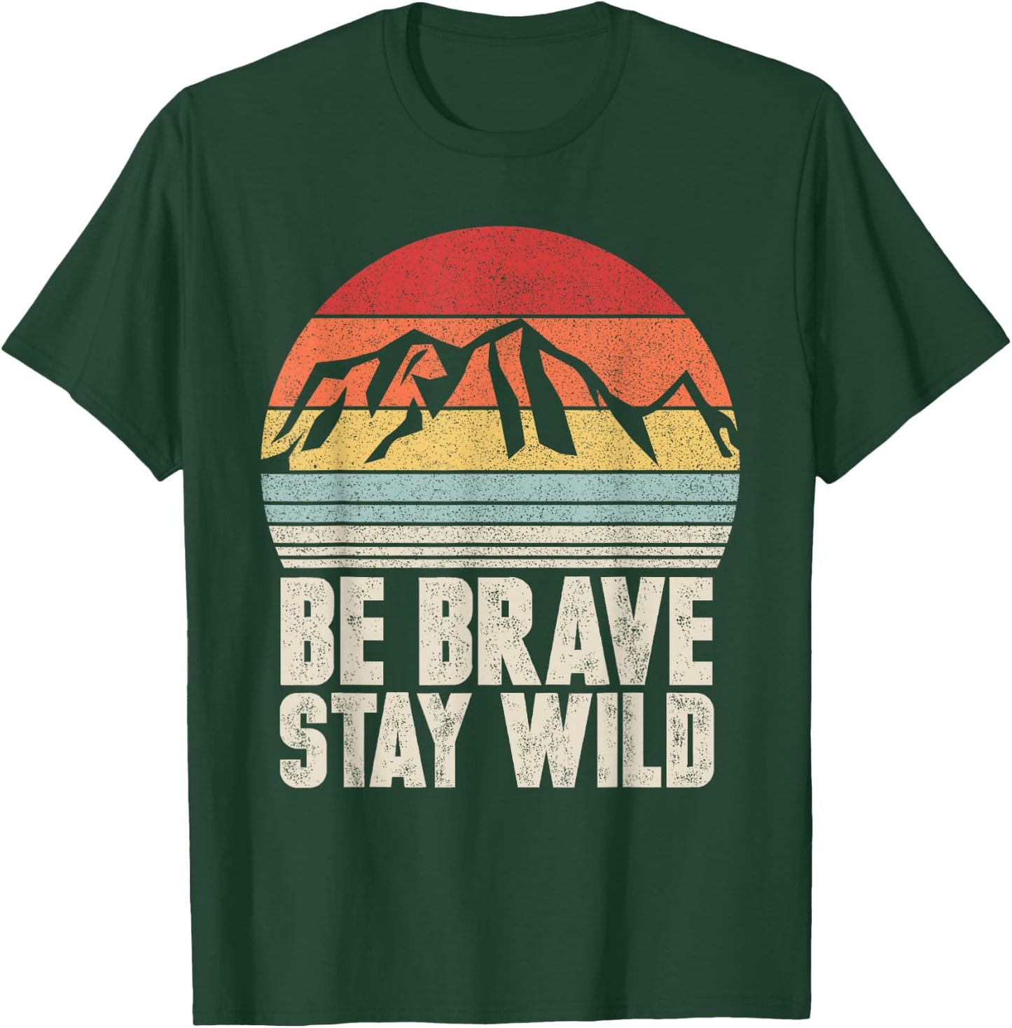 Retro Be Brave Stay Wild Shirt Vintage Outdoors Adventure T-Shirt - T-Shirt | Forest
