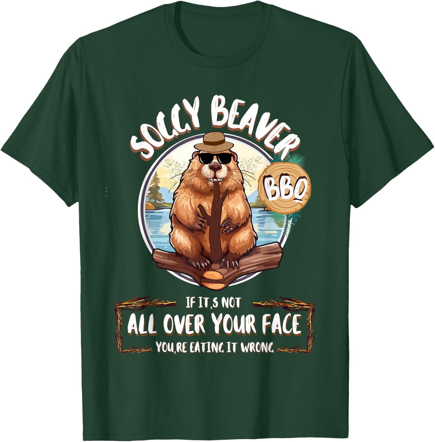 Soggy Beaver Bbq If It's Not All Over Your Face T-Shirt - T-Shirt | Forest