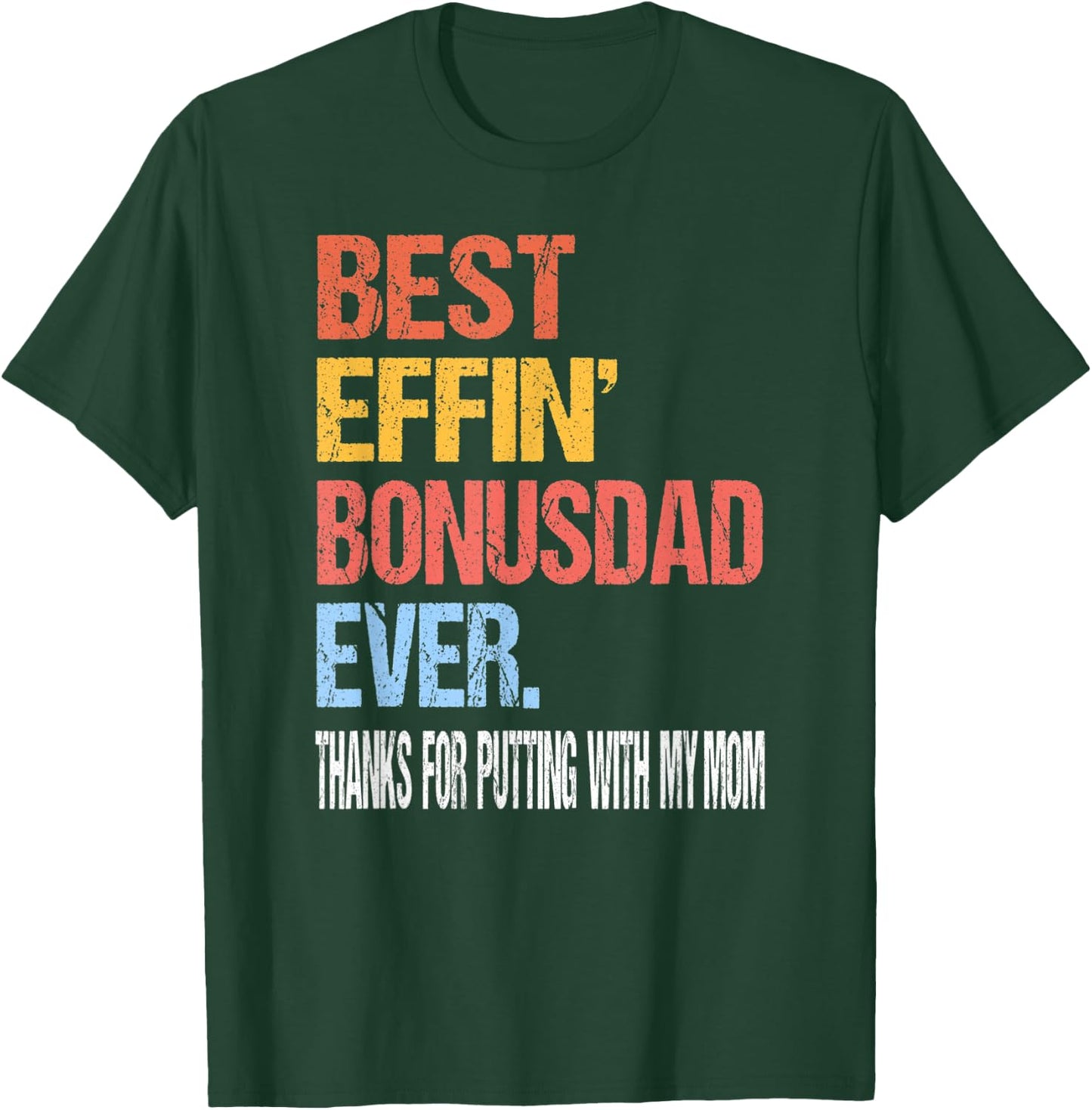 Best Effin’ Bonus Dad Ever Thanks for Putting with My Mom T-Shirt - T-Shirt | Forest