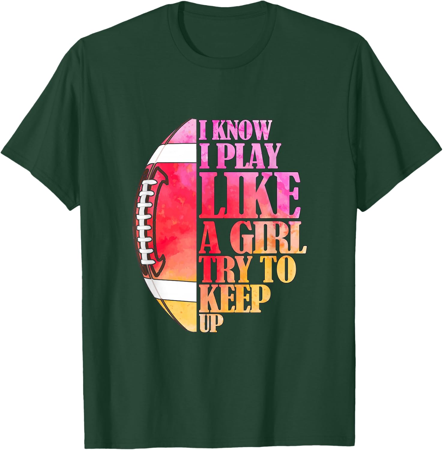 I Know I Play Like A Girl Try to Keep Up I American Football T-Shirt - T-Shirt | Forest