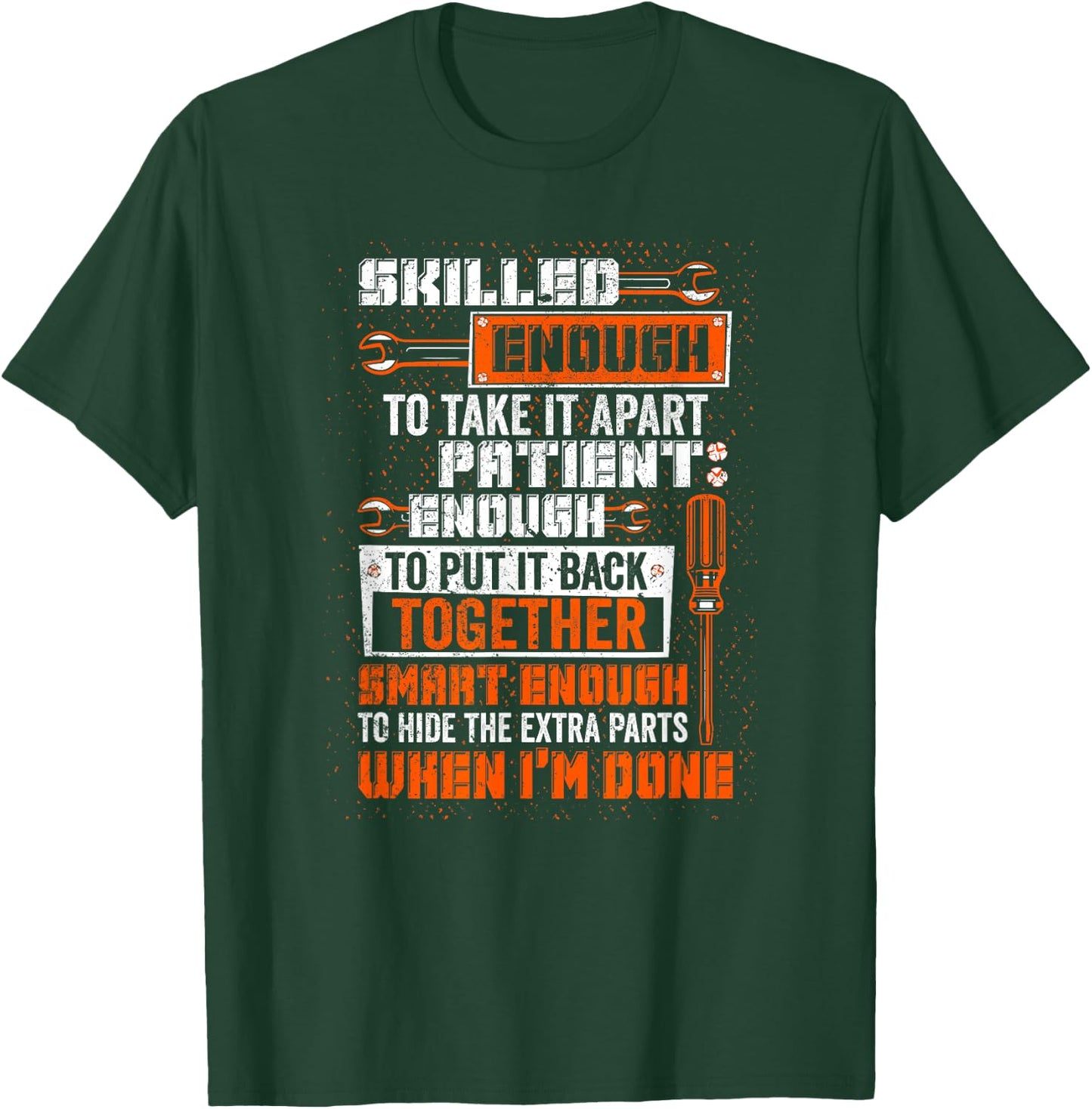 Smart Enough To Hide The Extra Parts Proud Mechanic Job T-Shirt - T-Shirt | Forest