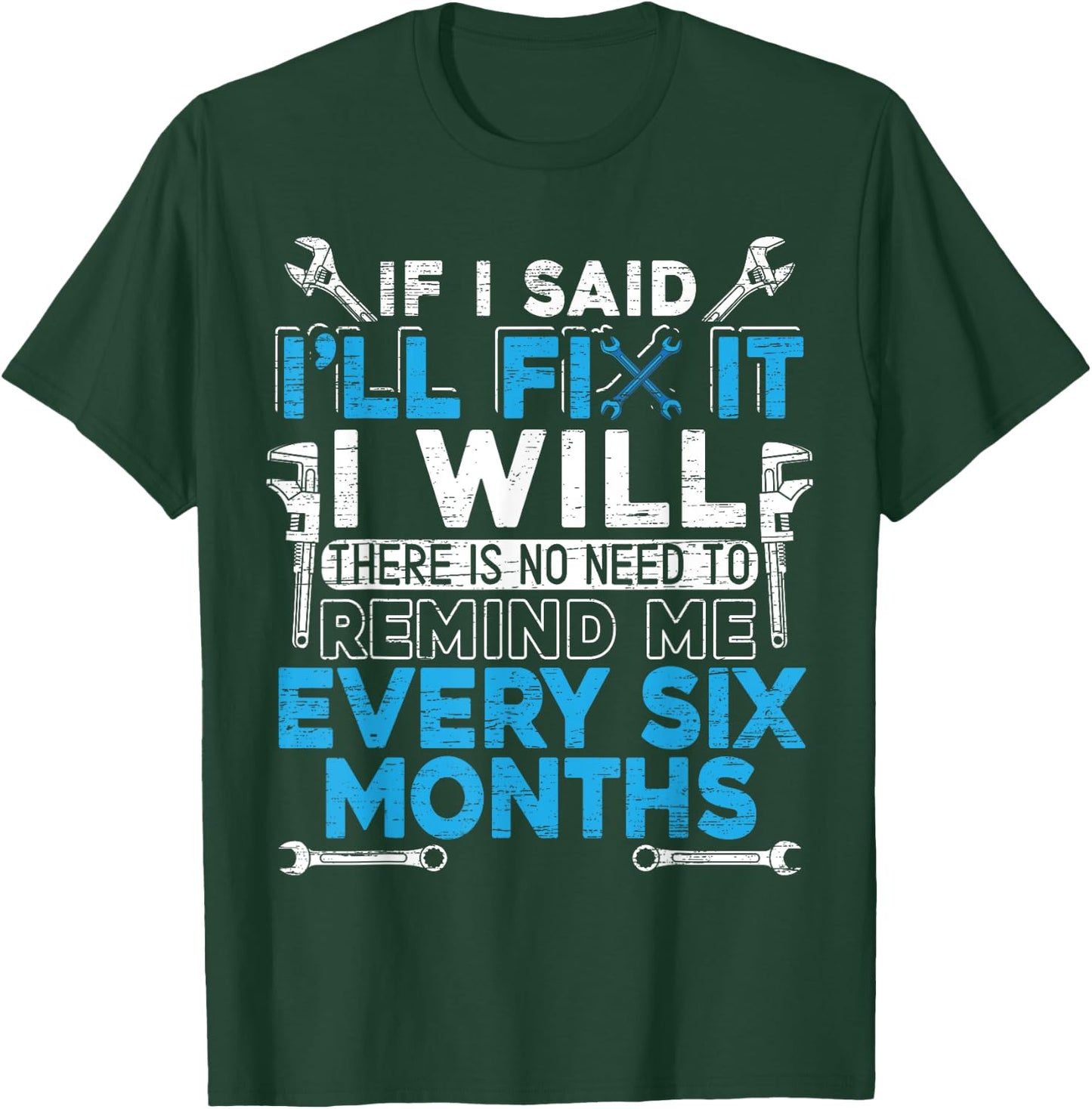 If I Said I'll Fix It I Will | Handyman and Mechanic T-Shirt - T-Shirt | Forest