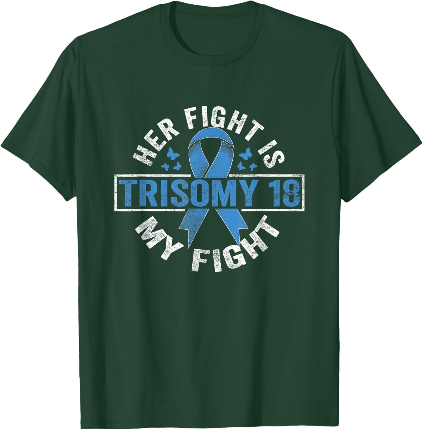 Her fight is my fight Trisomy 18 Awareness T-Shirt - T-Shirt | Forest