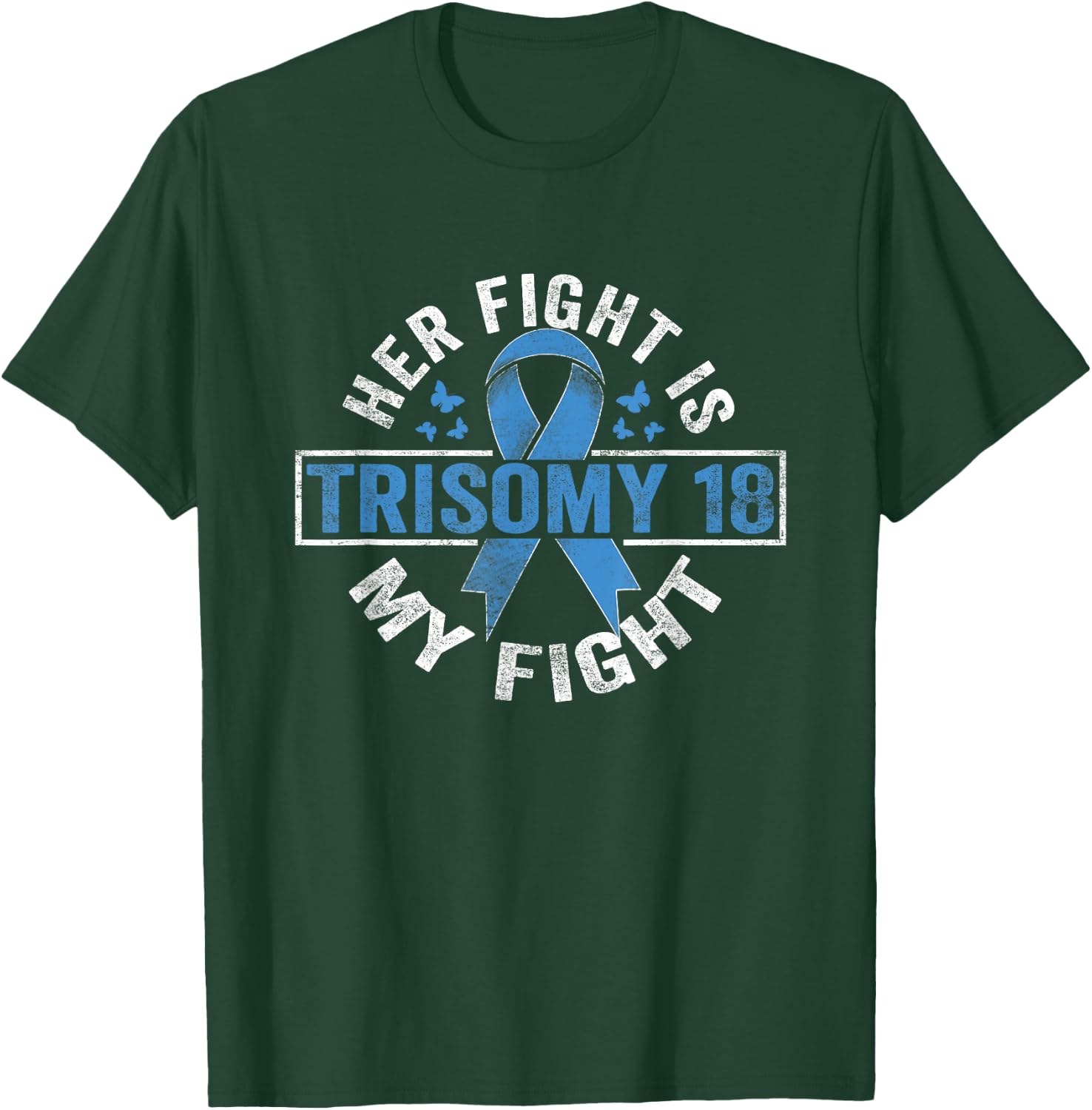 Her fight is my fight Trisomy 18 Awareness T-Shirt - T-Shirt | Forest