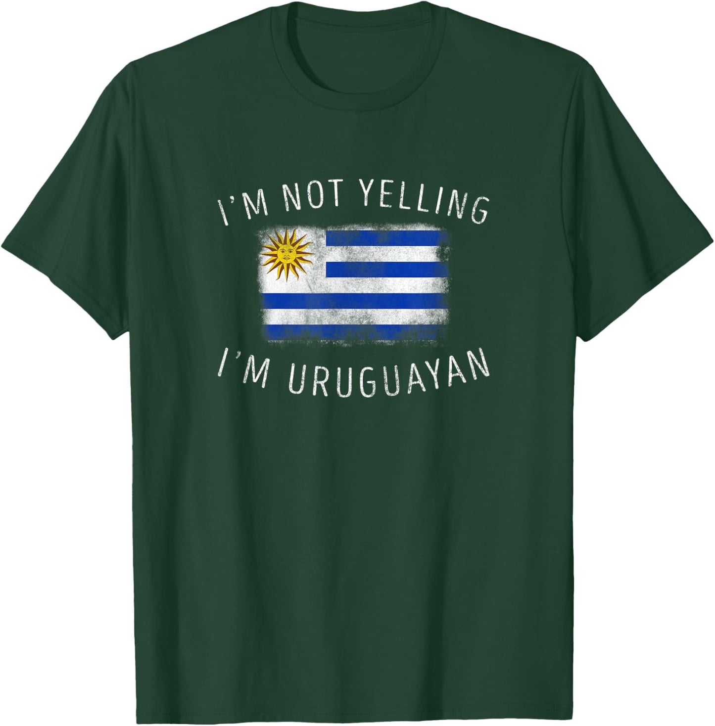 I'm Not Yelling, I'm Uruguayan - Funny Uruguay Pride T-Shirt - T-Shirt | Forest