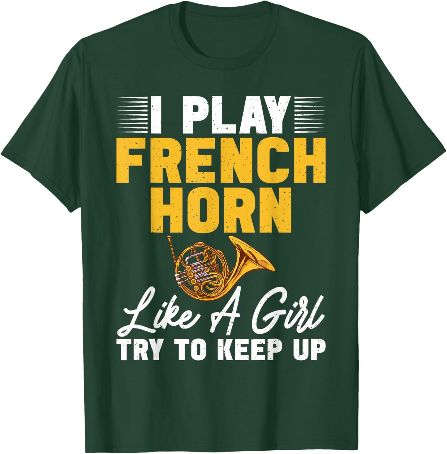 I play French Horn like a Girl try to keep up French Horn T-Shirt - T-Shirt | Forest
