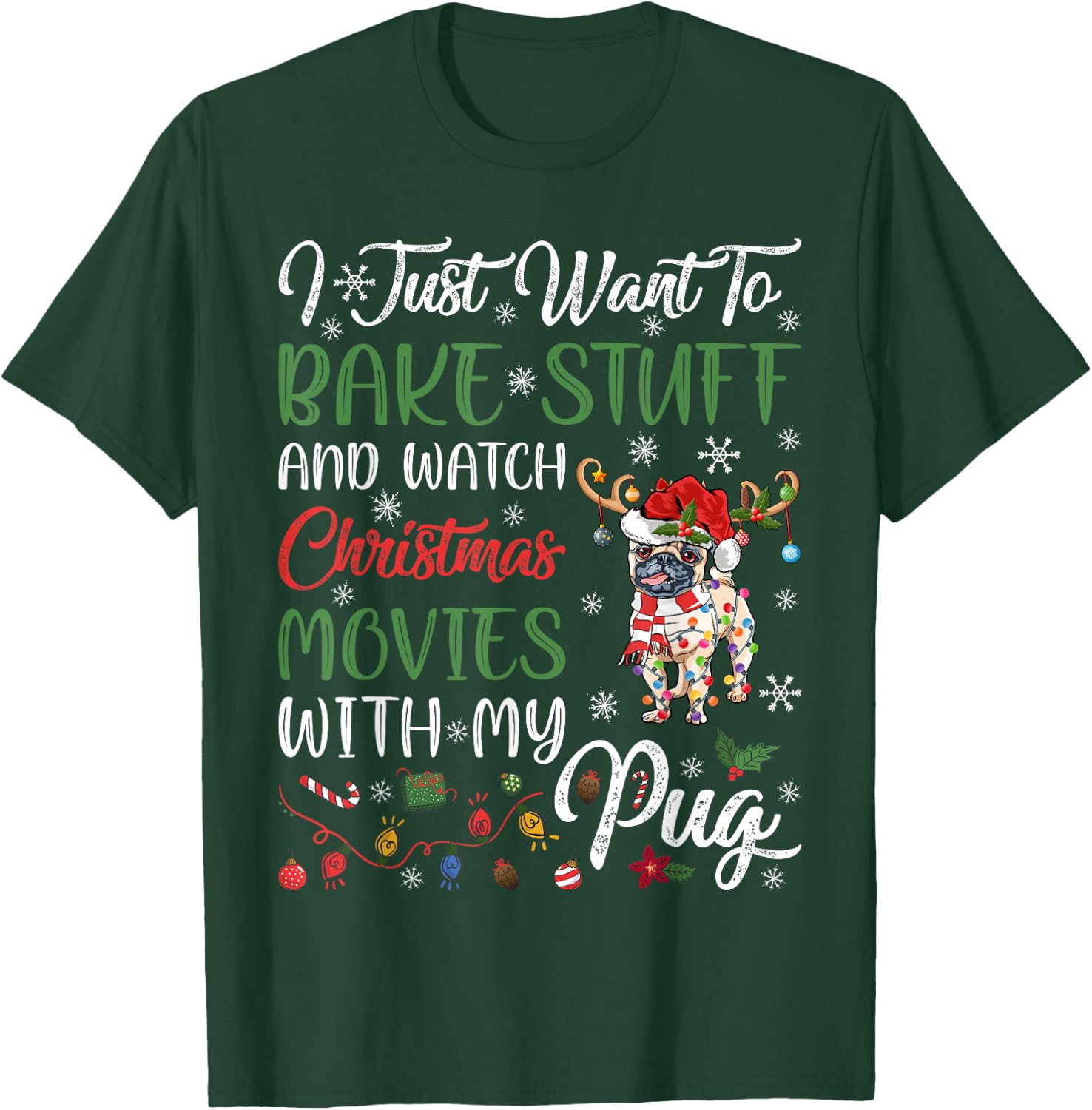 I Bake Stuff And Watch Christmas Movies With My Pug Xmas T-Shirt - T-Shirt | Forest