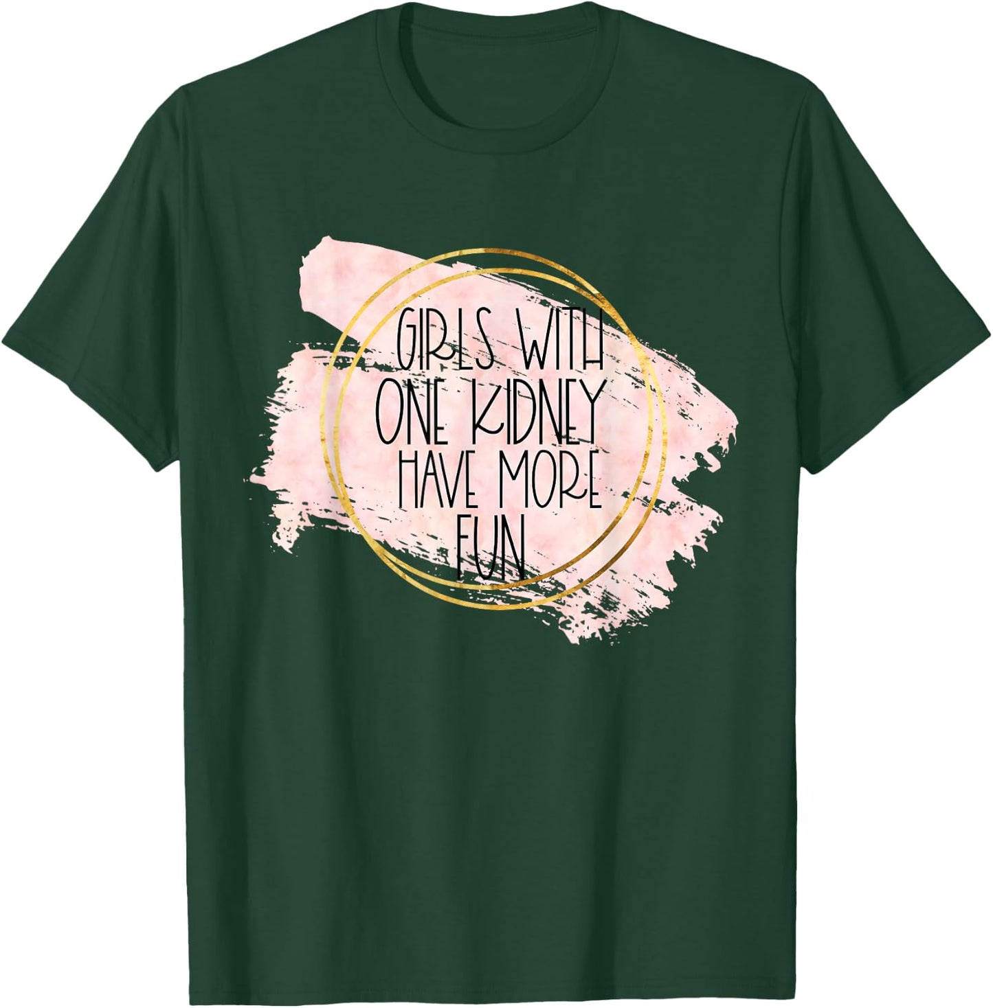 Kidney Transplant Women Girls With One Kidney Donor More Fun T-Shirt - T-Shirt | Forest