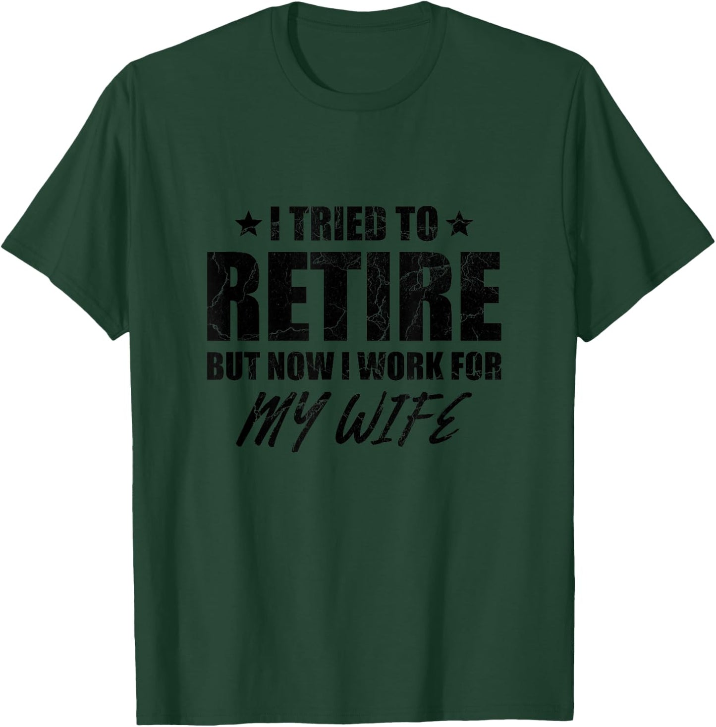 I tried to retire but now i work for my wife gift T-Shirt - T-Shirt | Forest
