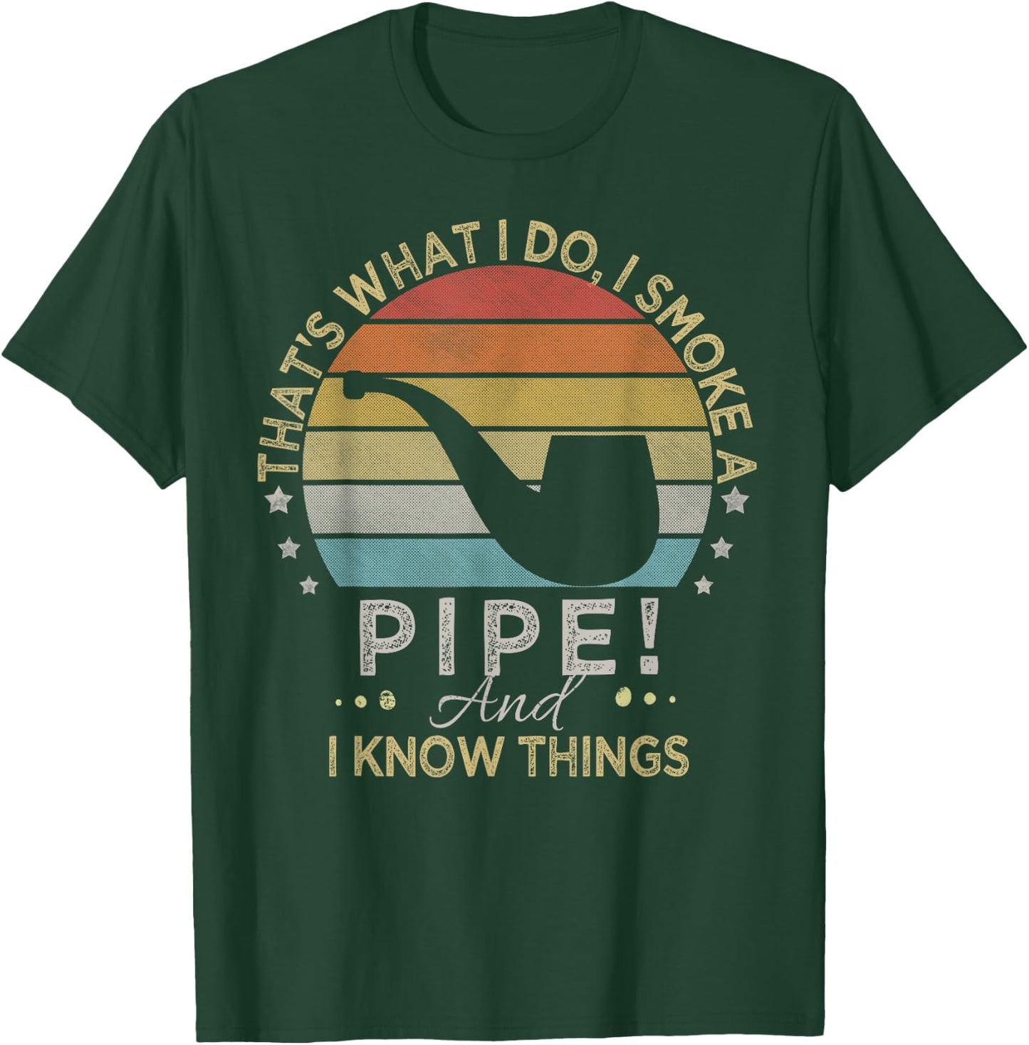 That's What I Do I Smoke A Pipe And I Know Things T-Shirt - T-Shirt | Forest