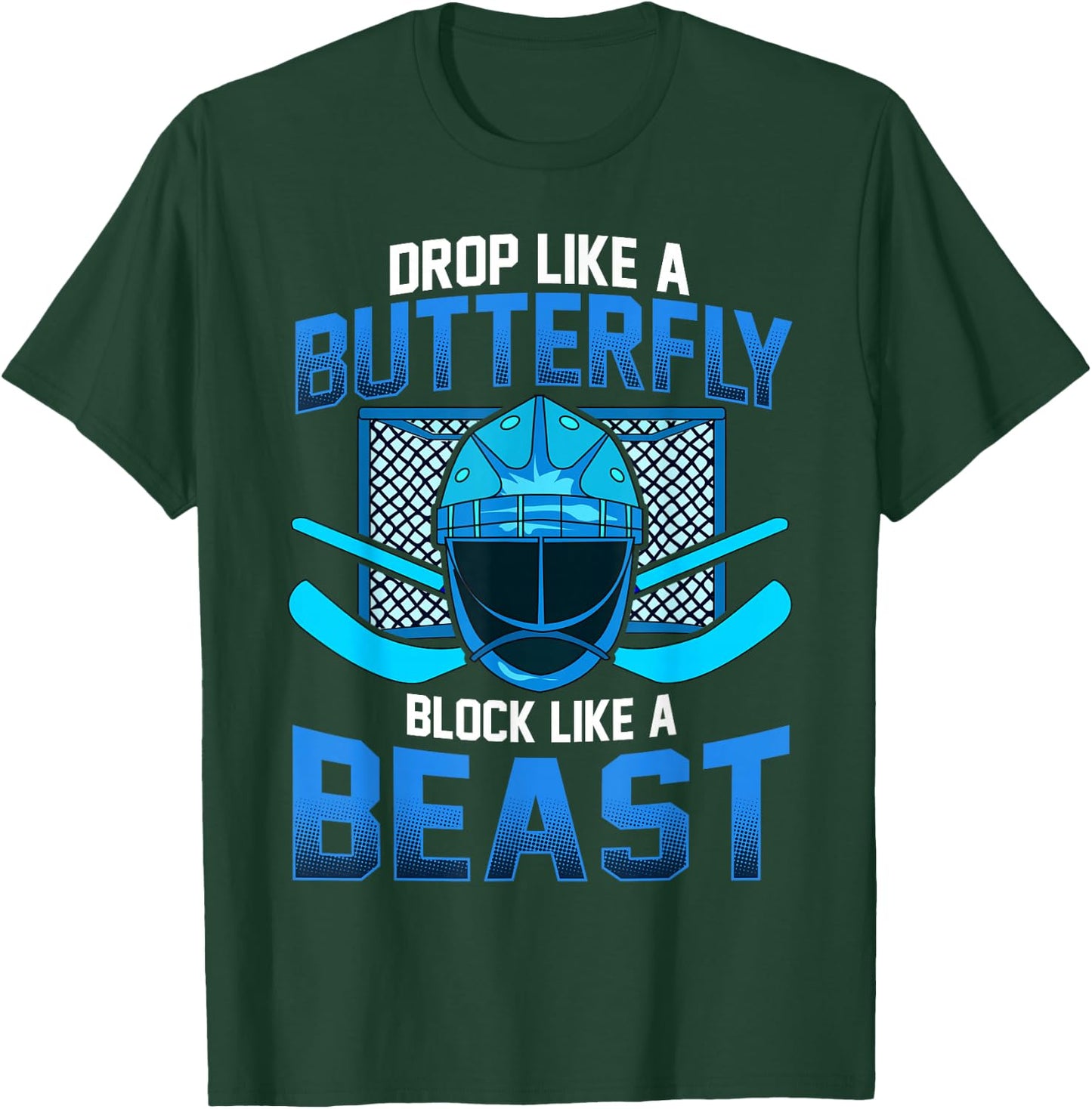 Ice Hockey Goalie Drop Like A Butterfly Block Like A Beast T-Shirt - T-Shirt | Forest