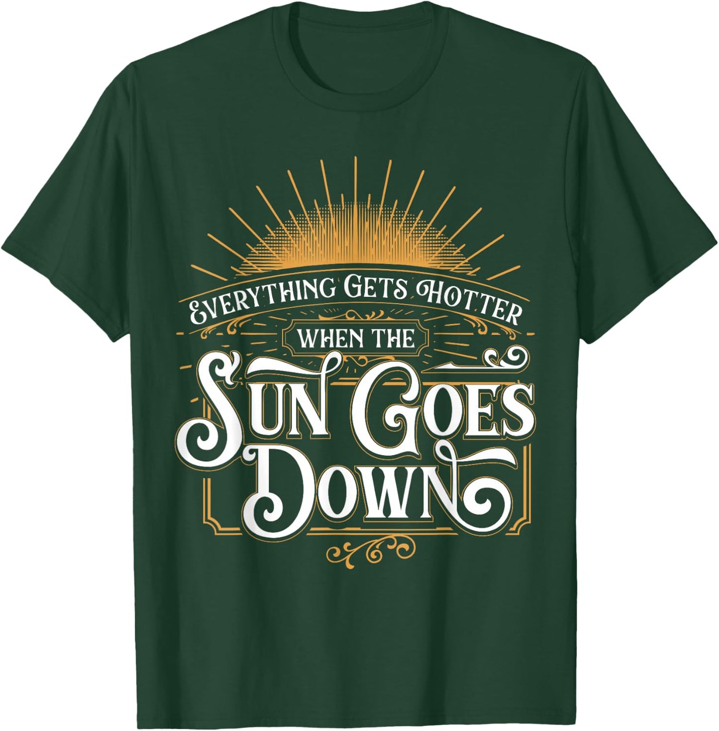 Everything Gets Hotter When The Sun Goes Down Country Music T-Shirt - T-Shirt | Forest