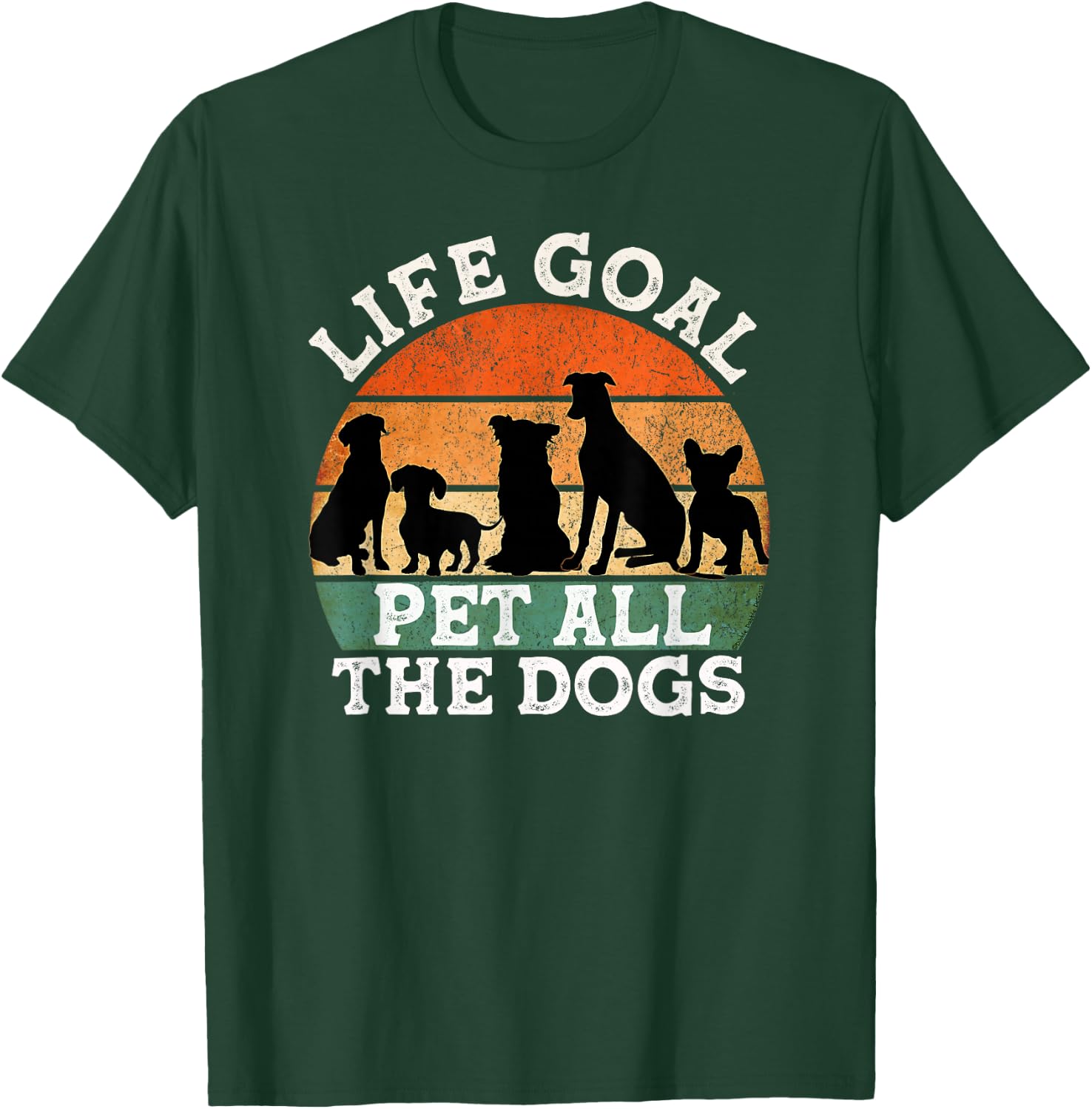 Life Goal Pet All the Dogs Dog Lover Funny Dog Men Women Girls Kids T-Shirt - T-Shirt | Forest