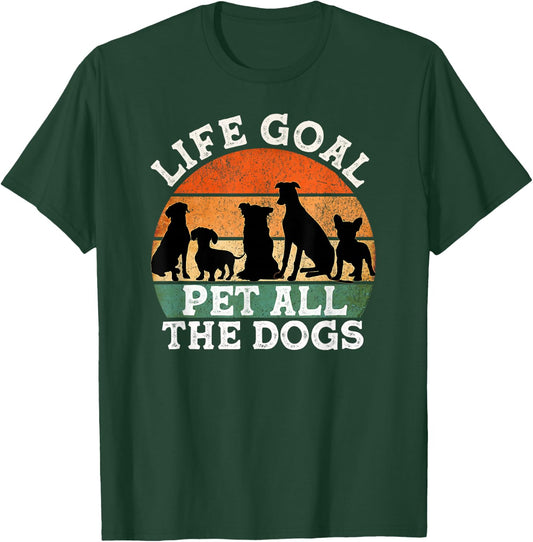 Life Goal Pet All the Dogs Dog Lover Funny Dog Men Women Girls Kids T-Shirt - T-Shirt | Forest