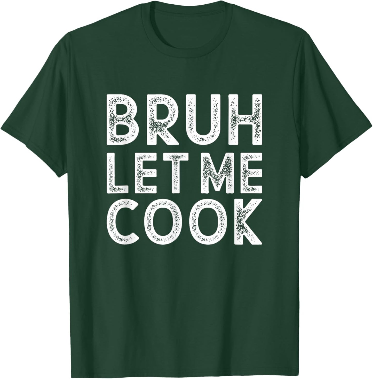 Let him Cook, Chef Gift, Bruh Let me Cook T-Shirt - T-Shirt | Forest