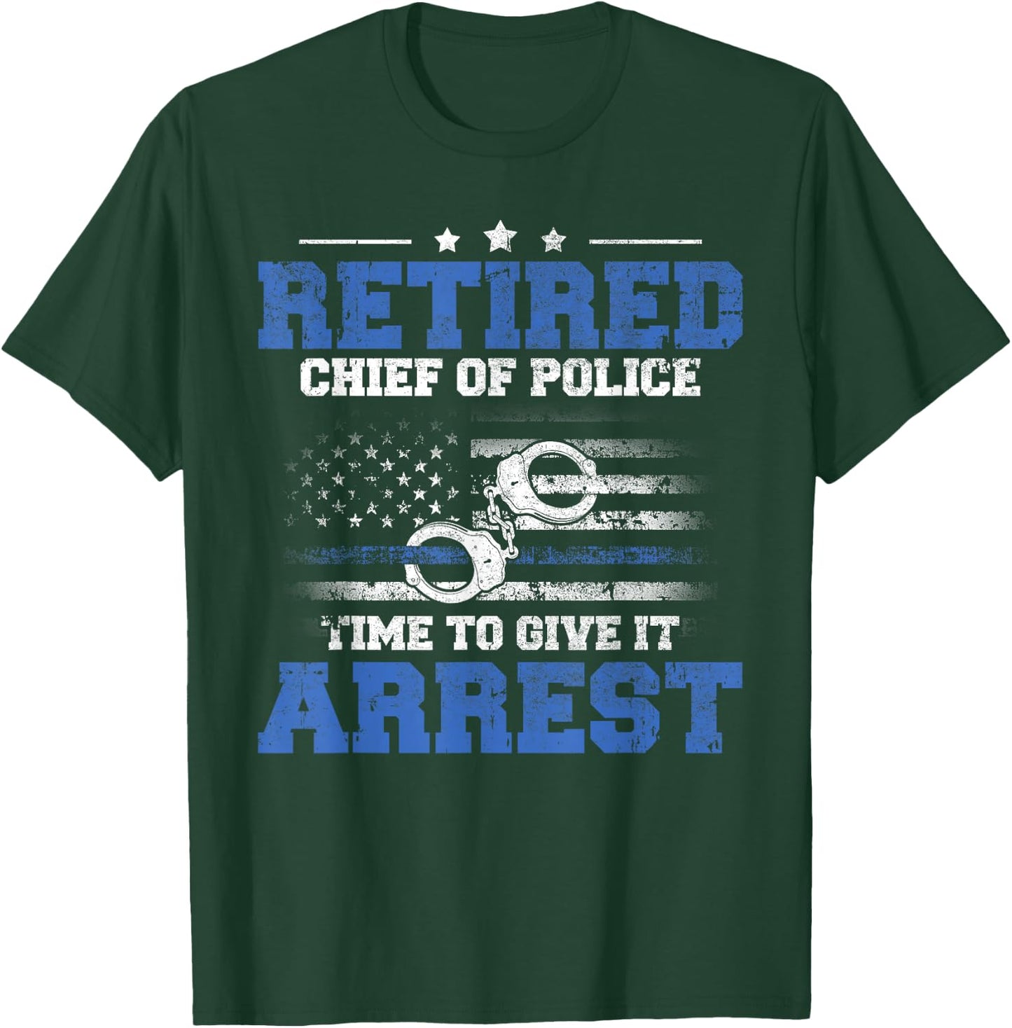 Retired Chief of Police Officer Time To Give It Arrest T-Shirt - T-Shirt | Forest