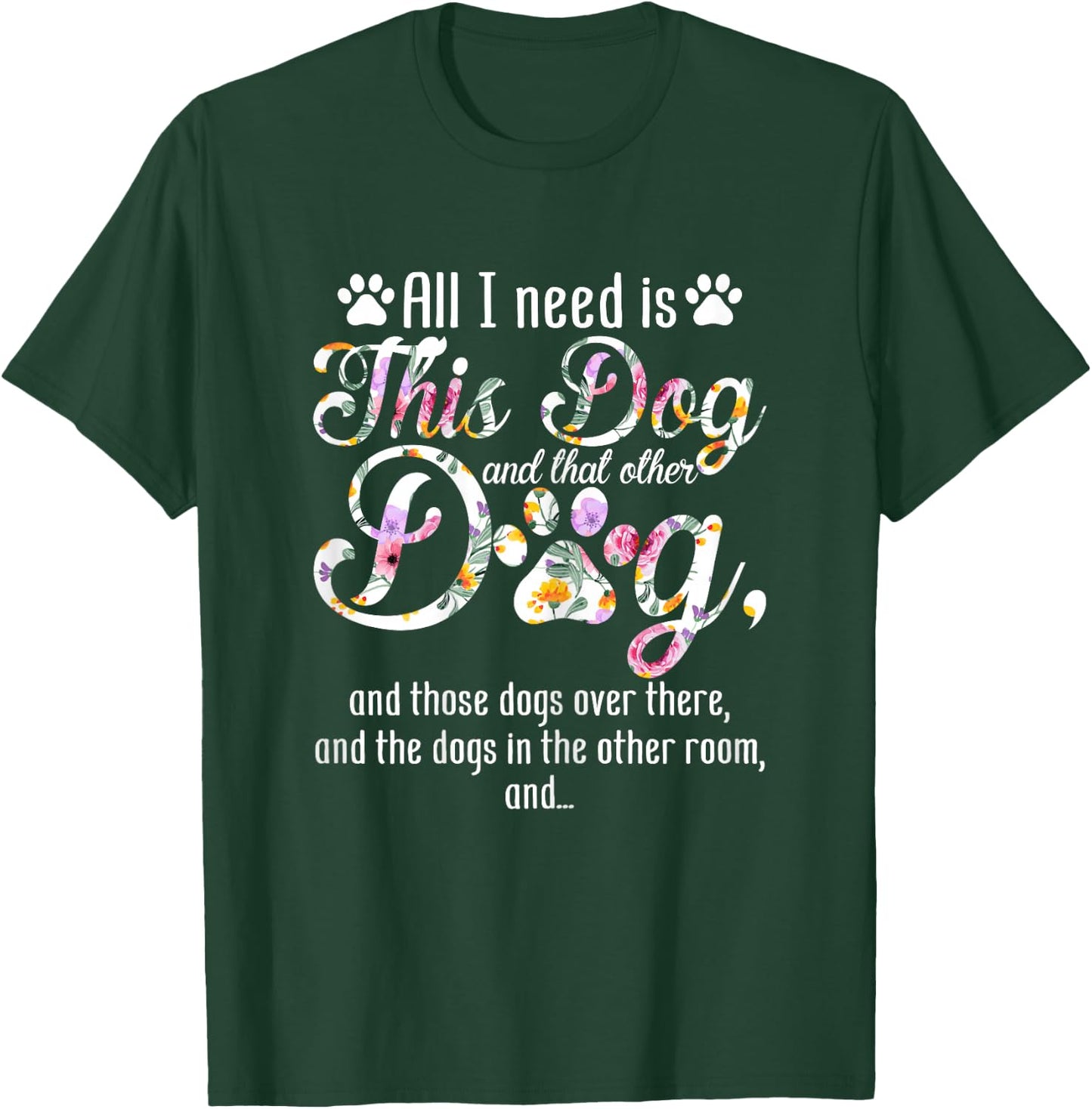 All I Need Is This Dog And That Other Dog Funny Dog Lover T-Shirt - T-Shirt | Forest