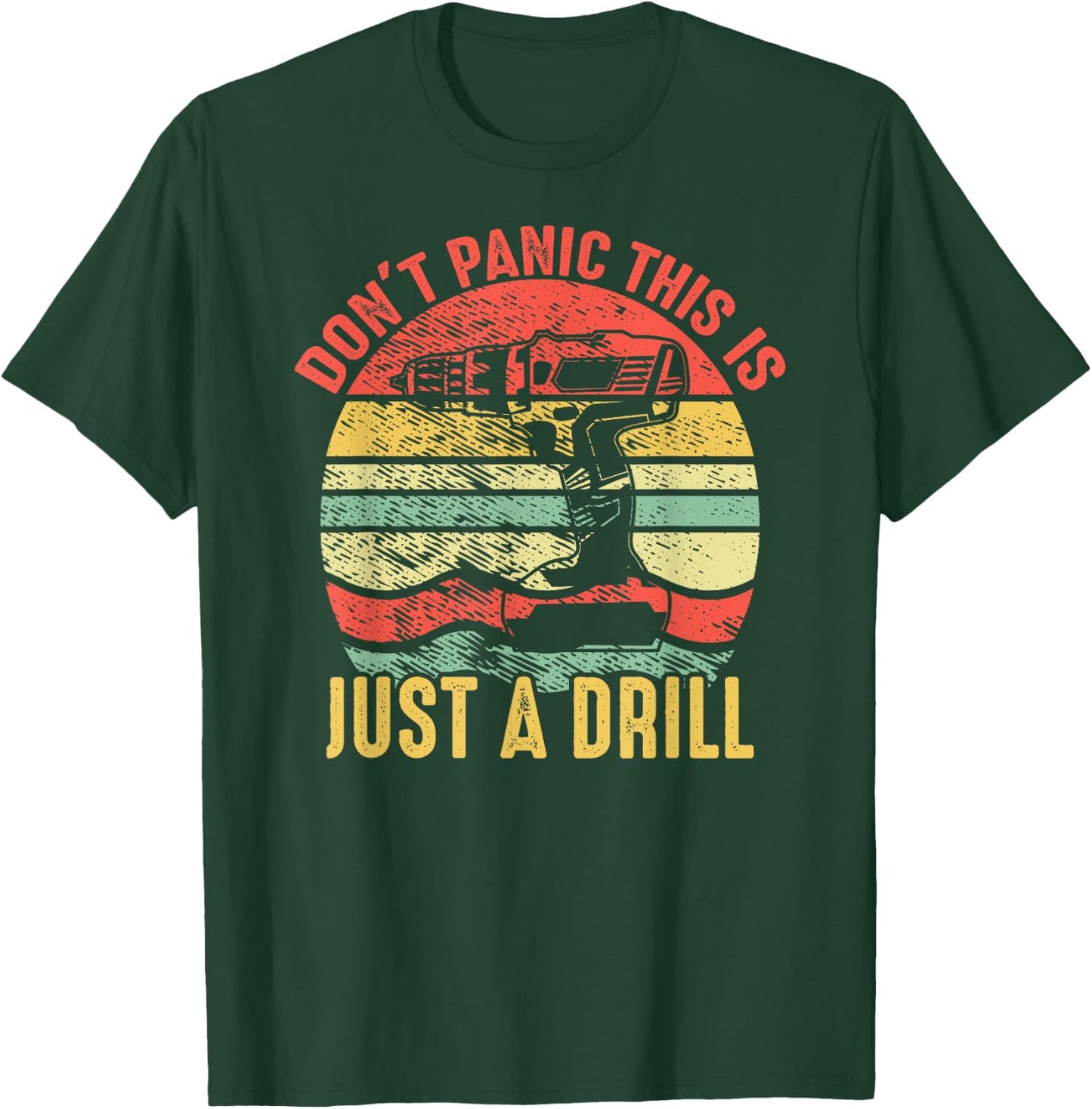 Don't Panic This is Just a Drill Vintage Funny Tool DIY Gift T-Shirt - T-Shirt | Forest