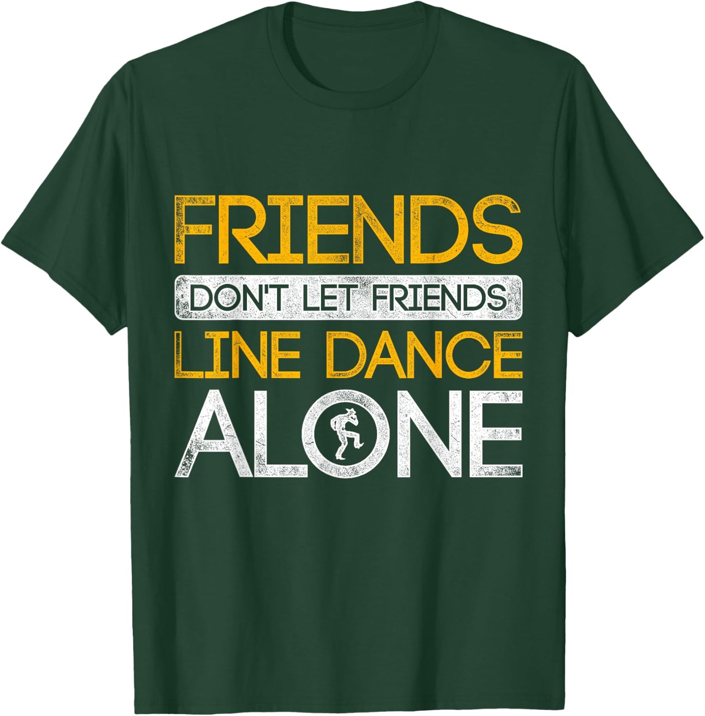 Friends Dont Let Friends Linedance Alone Line Dance T-Shirt - T-Shirt | Forest