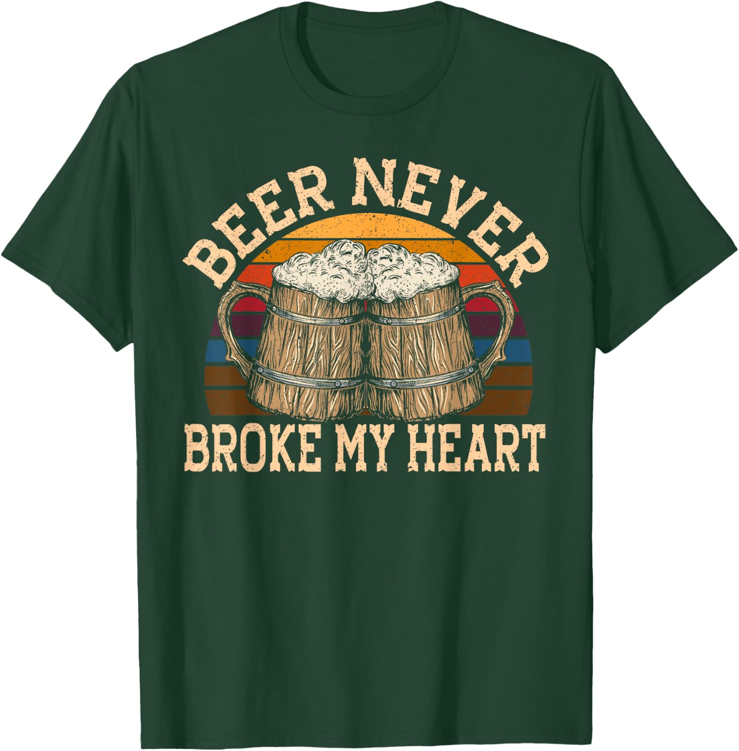 Beer Never Broke My Heart for a Beer Rocker Lovers T-Shirt - T-Shirt | Forest