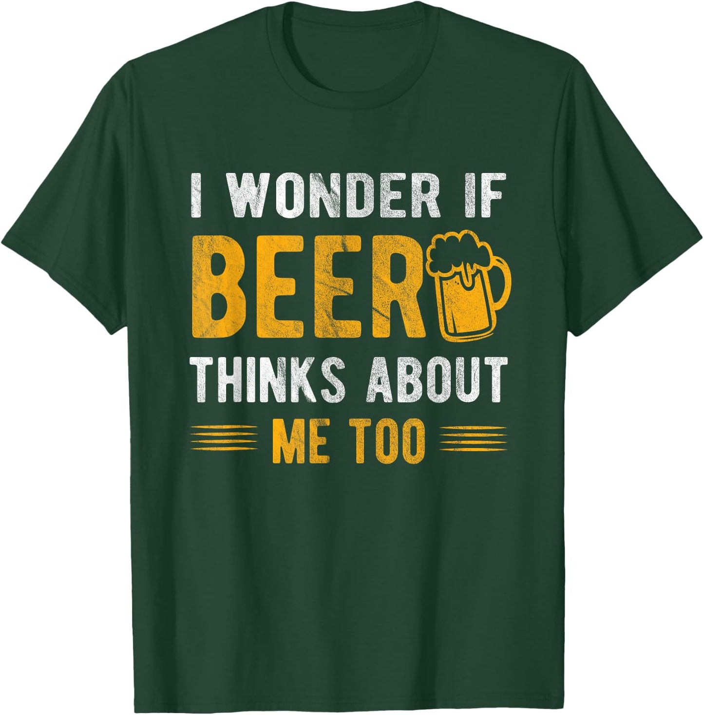 I wonder if beer thinks about me too T-Shirt - T-Shirt | Forest