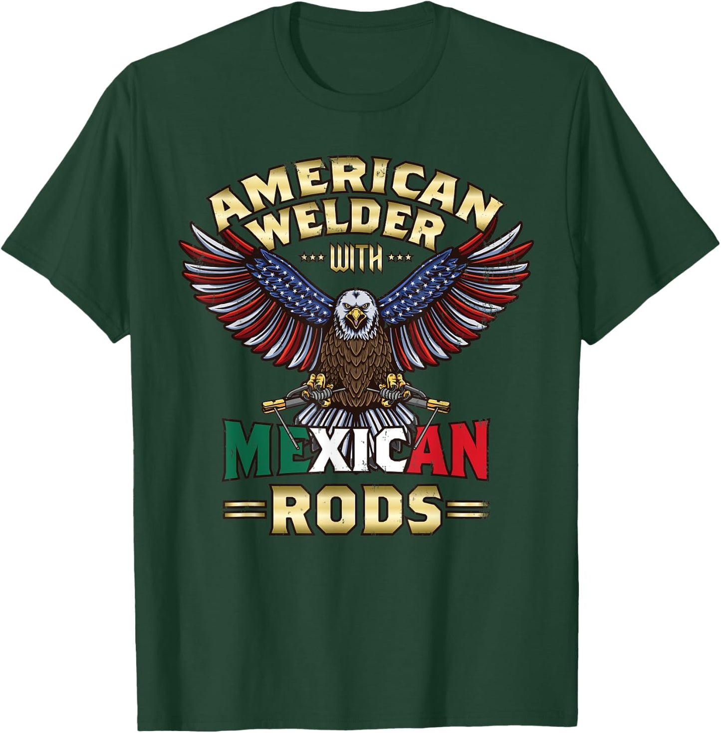 USA American Welder With Mexican Rods Cool Bald Eagle T-Shirt - T-Shirt | Forest