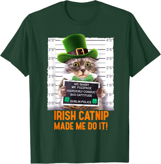 Irish Catnip Made Me Do It! Funny St. Patrick's Day Cat T-Shirt - T-Shirt | Forest